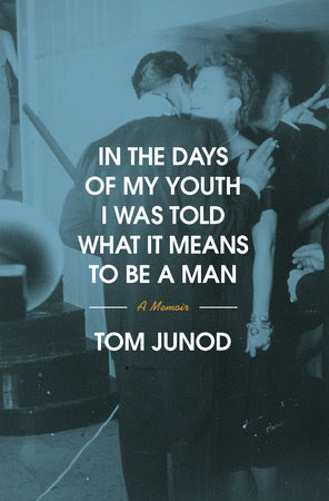 bookcover In the Days of My Youth I Was Told What It Means to Be a Man by Tom Junod